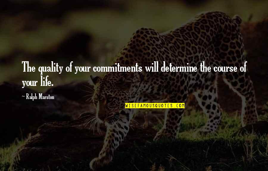 Marston's Quotes By Ralph Marston: The quality of your commitments will determine the