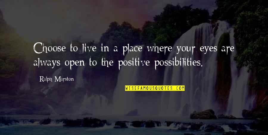 Marston's Quotes By Ralph Marston: Choose to live in a place where your