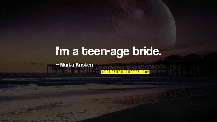 Marta Kristen Quotes By Marta Kristen: I'm a teen-age bride.