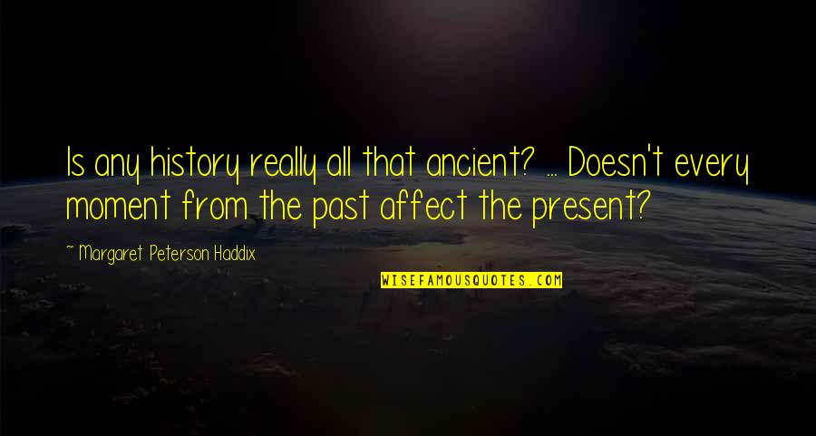 Martelly Paul Quotes By Margaret Peterson Haddix: Is any history really all that ancient? ...