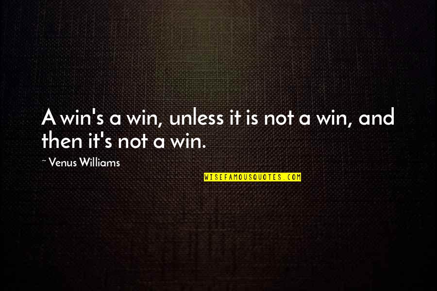 Martie Quotes By Venus Williams: A win's a win, unless it is not