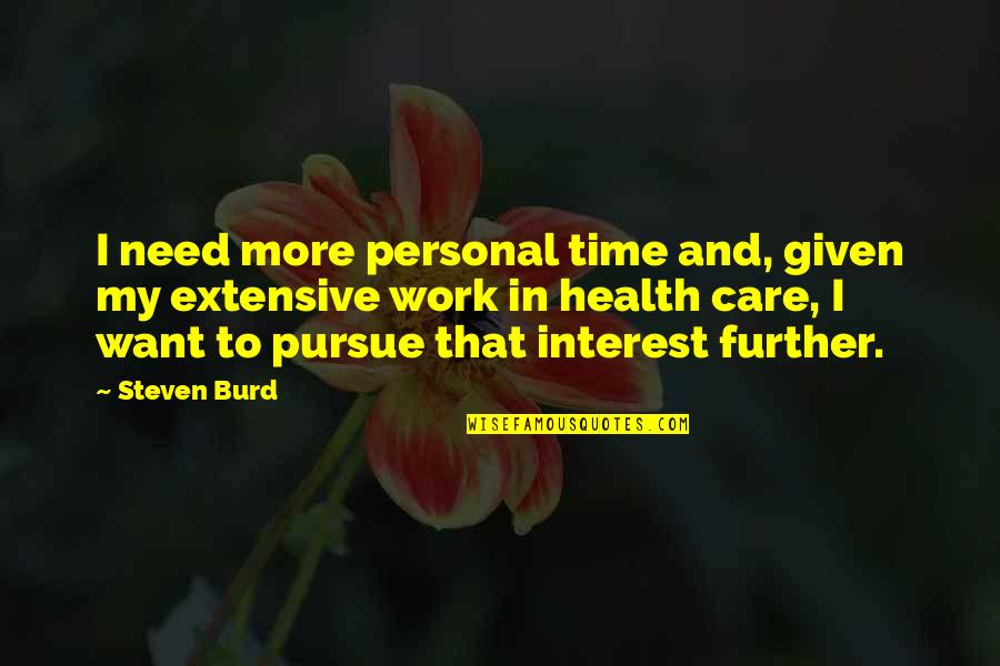 Martin Ouimet Quotes By Steven Burd: I need more personal time and, given my