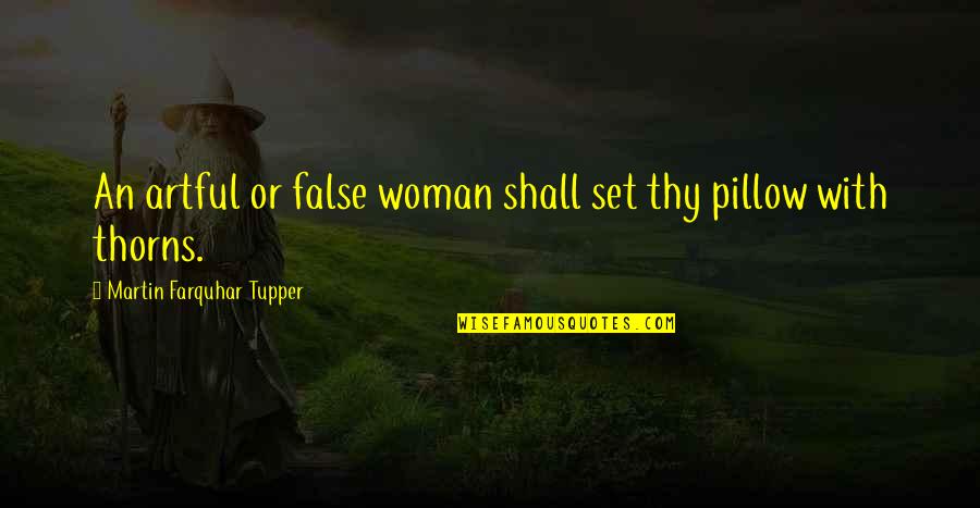 Martin Tupper Quotes By Martin Farquhar Tupper: An artful or false woman shall set thy