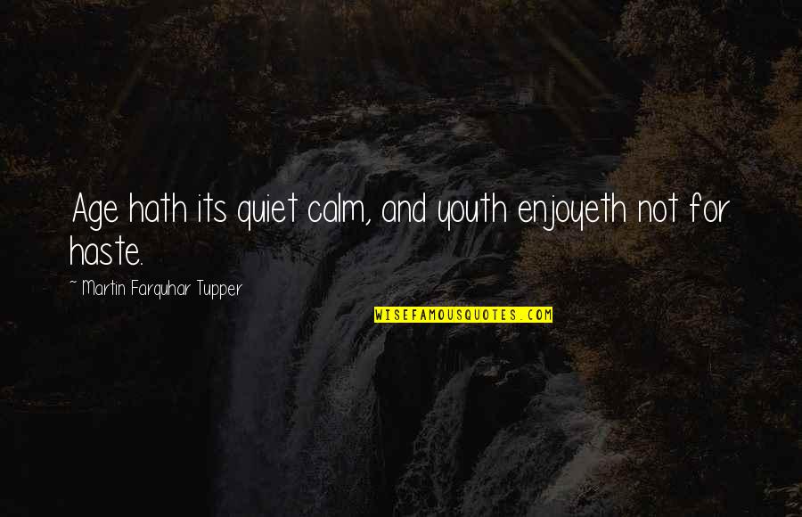 Martin Tupper Quotes By Martin Farquhar Tupper: Age hath its quiet calm, and youth enjoyeth