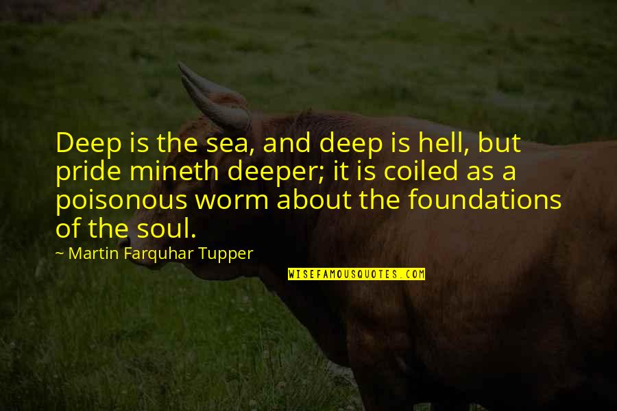 Martin Tupper Quotes By Martin Farquhar Tupper: Deep is the sea, and deep is hell,