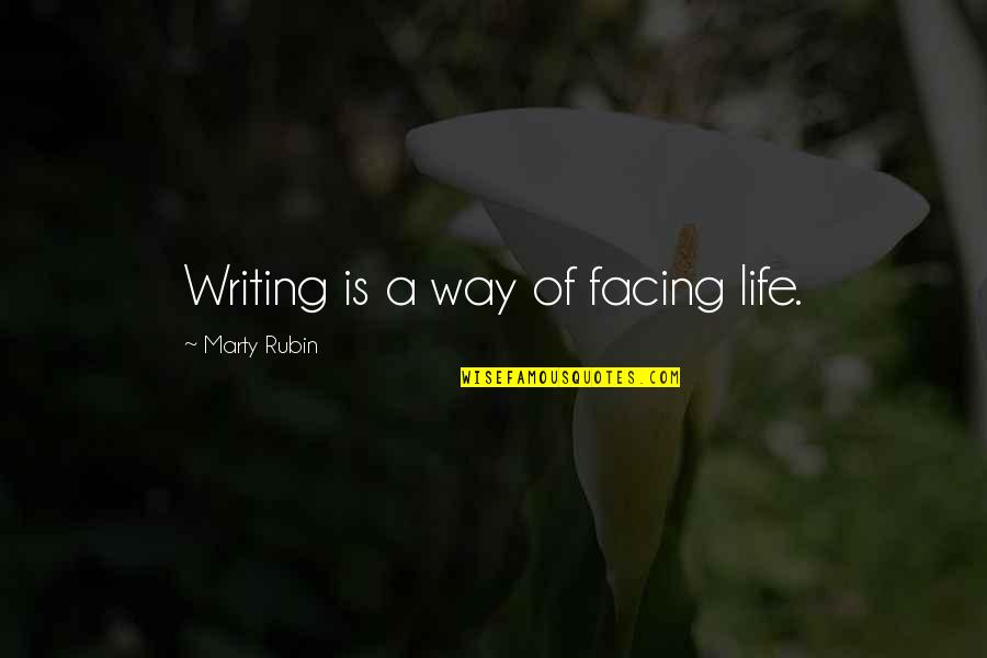 Martincak Model Quotes By Marty Rubin: Writing is a way of facing life.