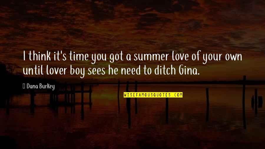 Martinkus Law Quotes By Dana Burkey: I think it's time you got a summer