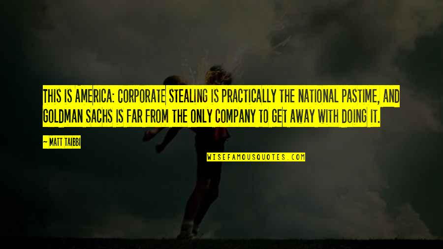 Martje Lier Quotes By Matt Taibbi: This is America: Corporate stealing is practically the