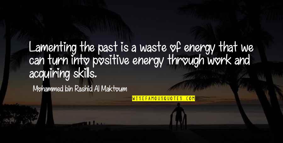 Martoccia Rosso Quotes By Mohammed Bin Rashid Al Maktoum: Lamenting the past is a waste of energy