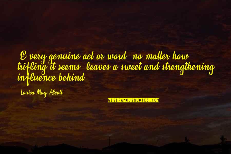 Martrell Spaight Quotes By Louisa May Alcott: (E)very genuine act or word, no matter how