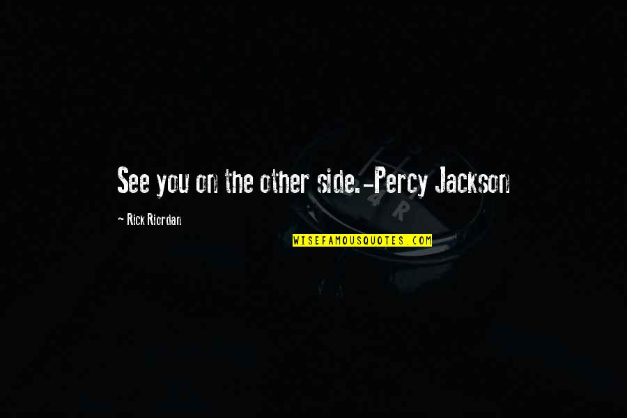 Marty Ginsburg Quotes By Rick Riordan: See you on the other side.-Percy Jackson