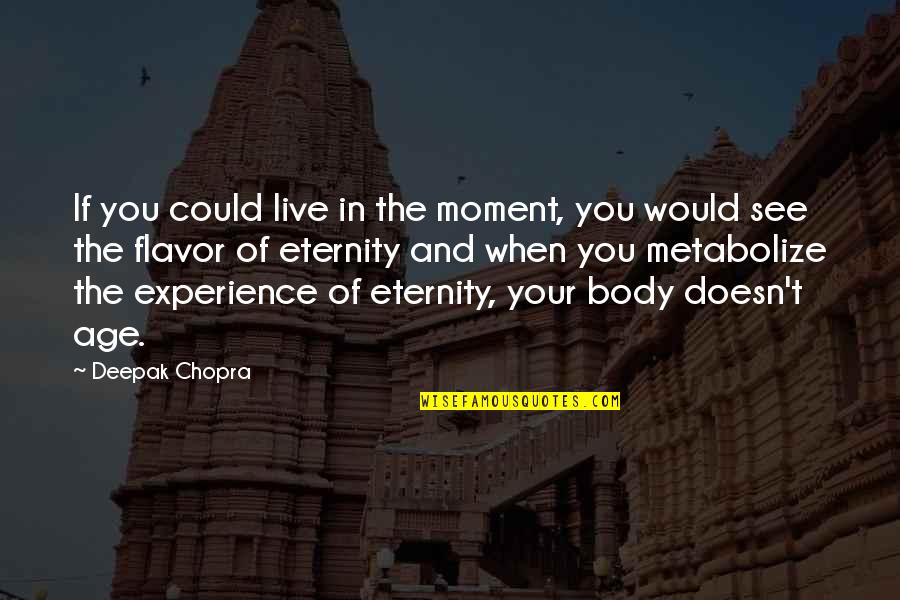 Maruri Eagle Quotes By Deepak Chopra: If you could live in the moment, you