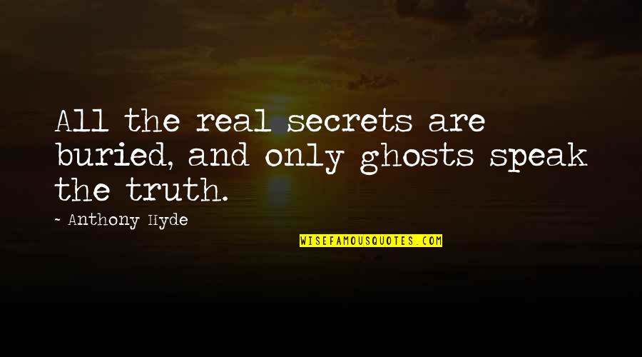 Marusya Chavchavadze Quotes By Anthony Hyde: All the real secrets are buried, and only