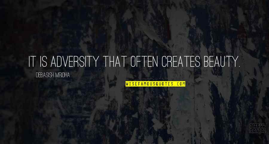 Marutani Consulting Quotes By Debasish Mridha: It is adversity that often creates beauty.