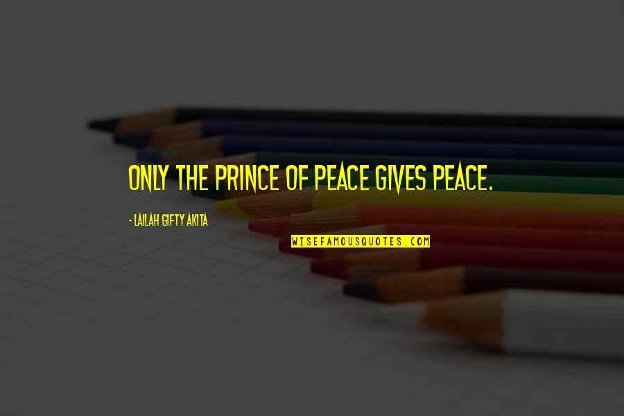 Marv Sin City 2 Quotes By Lailah Gifty Akita: Only the Prince of Peace gives peace.