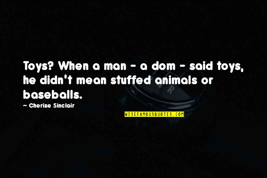 Marveled Synonym Quotes By Cherise Sinclair: Toys? When a man - a dom -