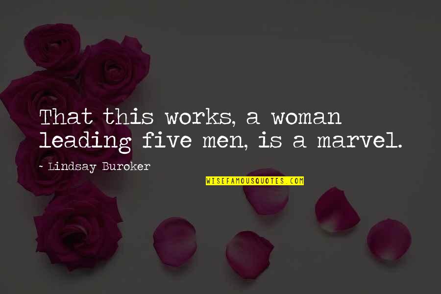 Marvel's Quotes By Lindsay Buroker: That this works, a woman leading five men,