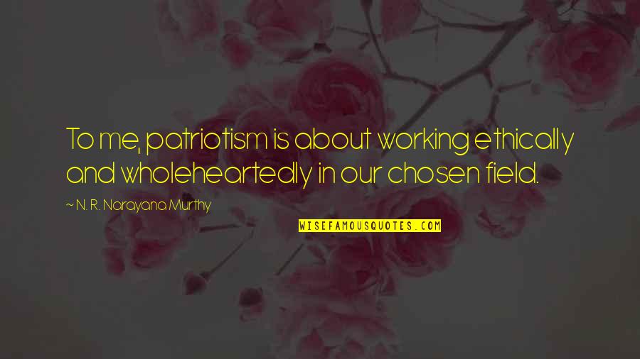 Marven Barreau Quotes By N. R. Narayana Murthy: To me, patriotism is about working ethically and