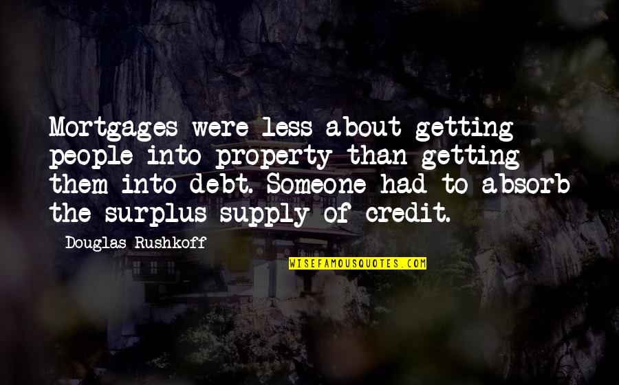 Marvic Leonen Quotes By Douglas Rushkoff: Mortgages were less about getting people into property