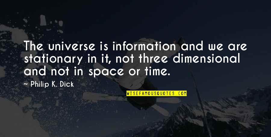 Marwa Quotes By Philip K. Dick: The universe is information and we are stationary