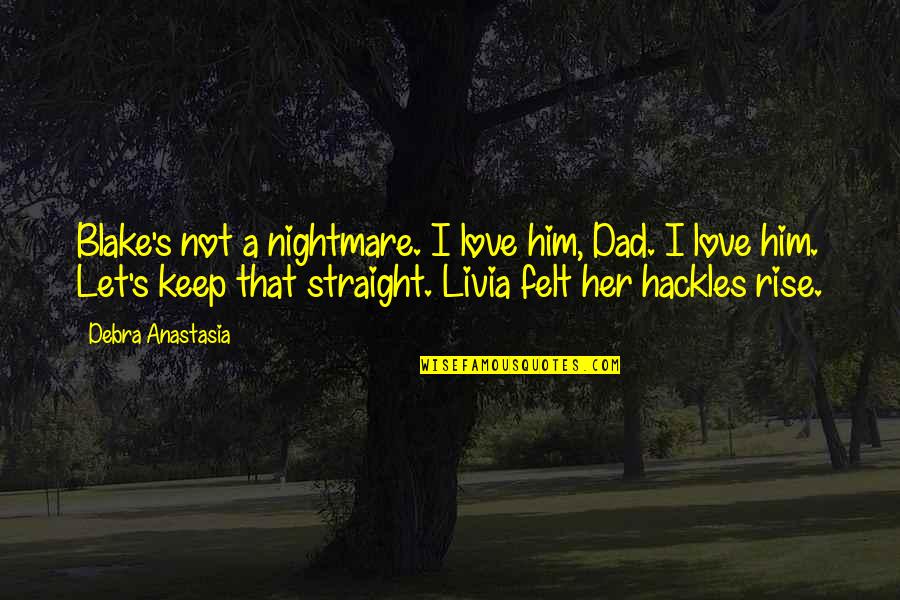 Marwah Adalah Quotes By Debra Anastasia: Blake's not a nightmare. I love him, Dad.