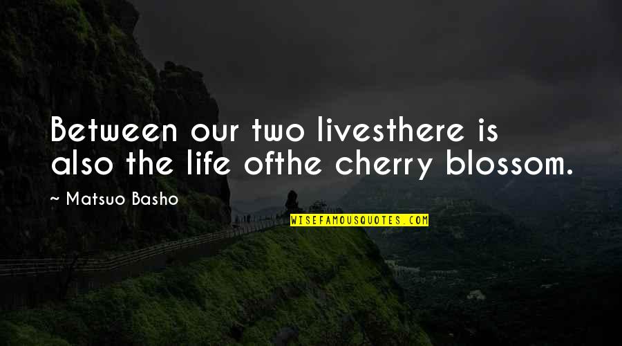 Marx Nationalism Quotes By Matsuo Basho: Between our two livesthere is also the life