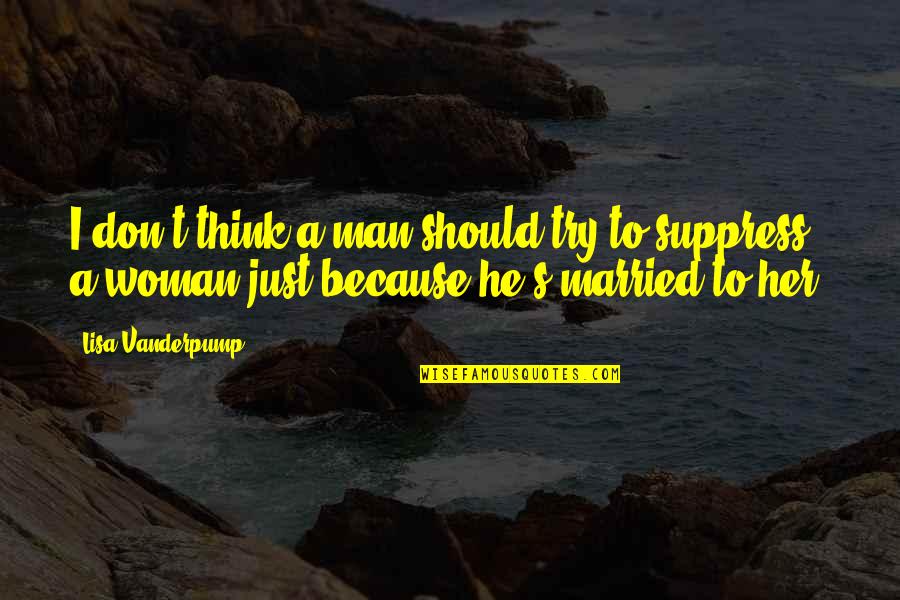 Marxism And Form Quotes By Lisa Vanderpump: I don't think a man should try to