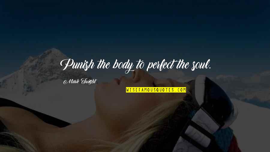 Marxism And Form Quotes By Mark Twight: Punish the body to perfect the soul.