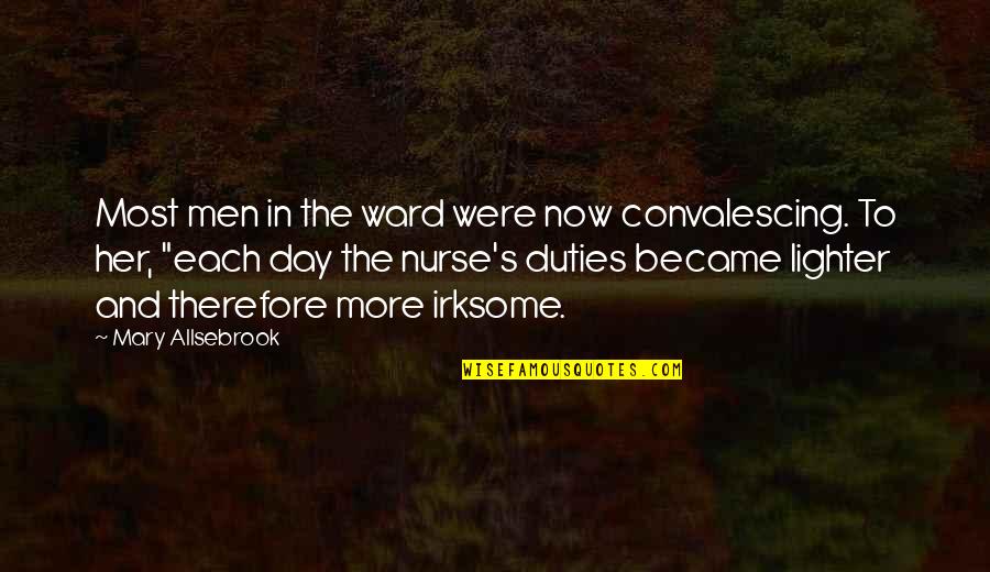 Mary Ward Quotes By Mary Allsebrook: Most men in the ward were now convalescing.