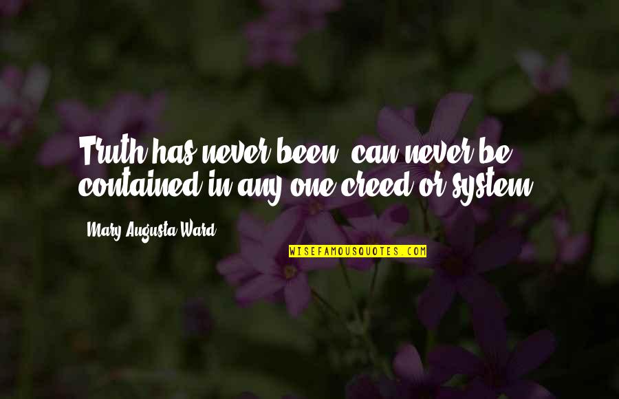 Mary Ward Quotes By Mary Augusta Ward: Truth has never been, can never be, contained