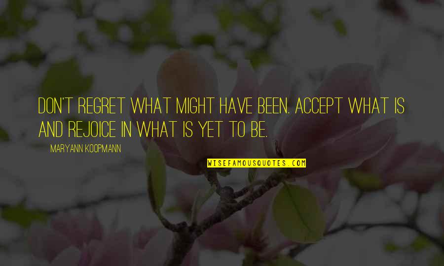 Maryann Quotes By MaryAnn Koopmann: Don't regret what might have been. Accept what