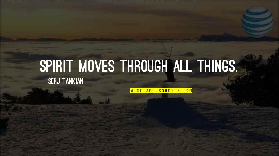 Marybella Quotes By Serj Tankian: Spirit moves through all things.