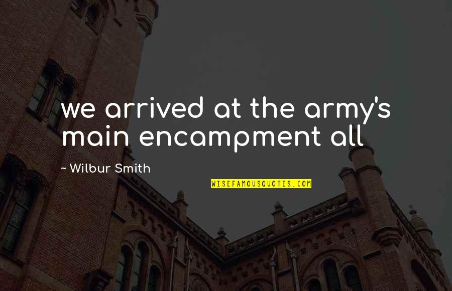 Marygel 192 Quotes By Wilbur Smith: we arrived at the army's main encampment all