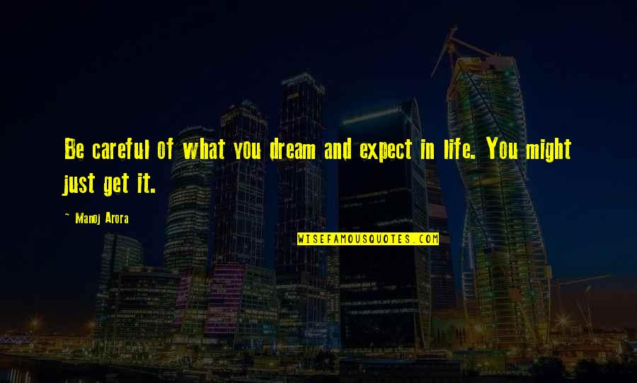 Maryna Allan Quotes By Manoj Arora: Be careful of what you dream and expect