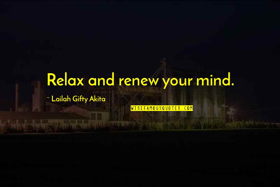 Maryssa Quotes By Lailah Gifty Akita: Relax and renew your mind.