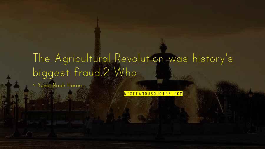 Marziano Cr7 Quotes By Yuval Noah Harari: The Agricultural Revolution was history's biggest fraud.2 Who