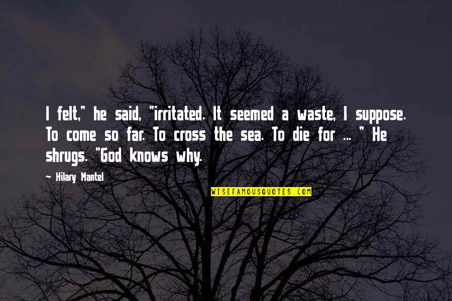 Marzyme Quotes By Hilary Mantel: I felt," he said, "irritated. It seemed a