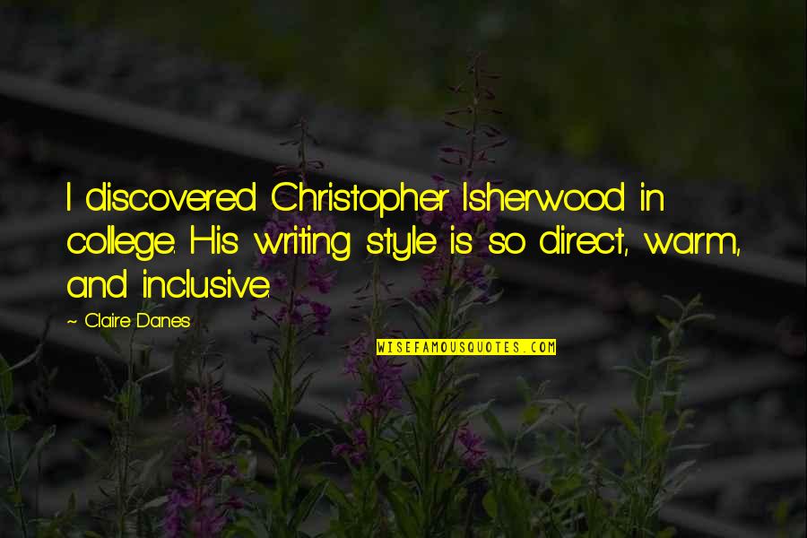 Masachi Osawa Quotes By Claire Danes: I discovered Christopher Isherwood in college. His writing