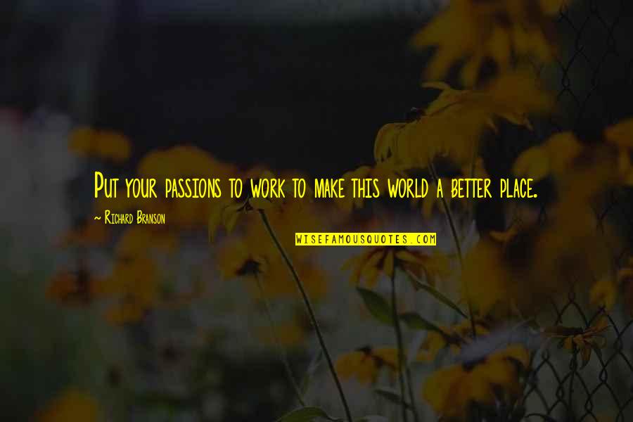Masakuni Tools Quotes By Richard Branson: Put your passions to work to make this