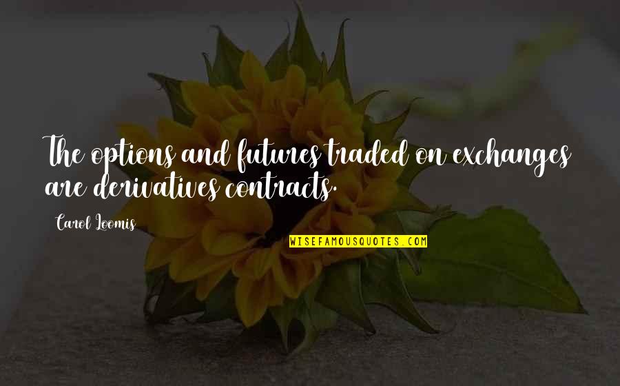 Masaledar Almond Quotes By Carol Loomis: The options and futures traded on exchanges are