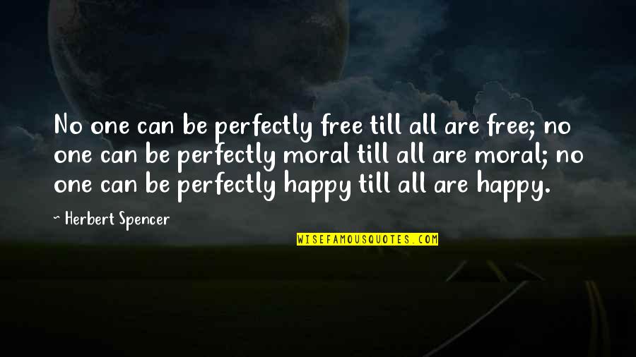 Masaoka Thymoma Quotes By Herbert Spencer: No one can be perfectly free till all
