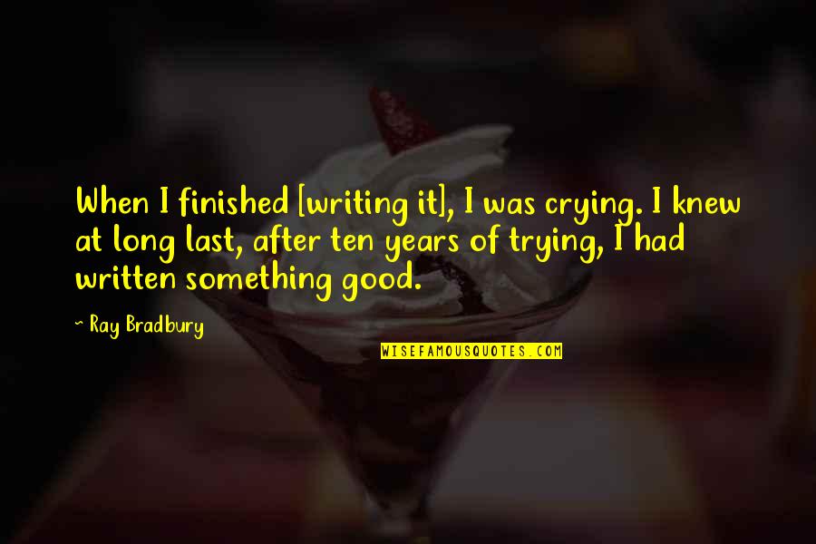 Masatsugu Fueki Quotes By Ray Bradbury: When I finished [writing it], I was crying.
