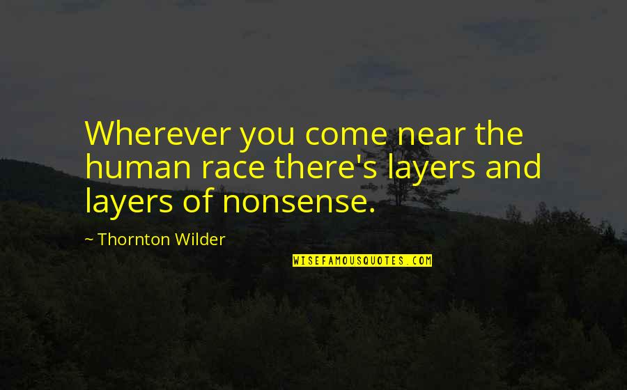 Masaya Na Ako Quotes By Thornton Wilder: Wherever you come near the human race there's