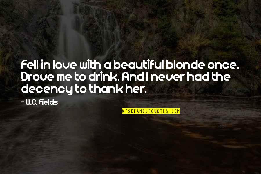 Mascarilha Quotes By W.C. Fields: Fell in love with a beautiful blonde once.