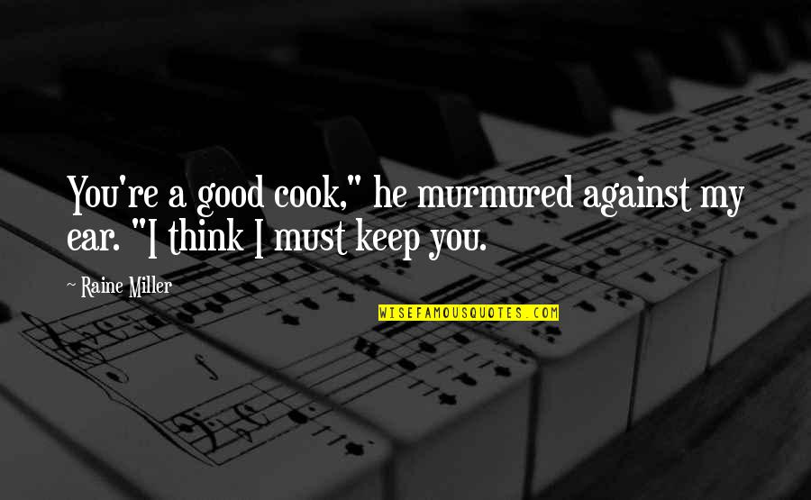 Maschwitz Mall Quotes By Raine Miller: You're a good cook," he murmured against my