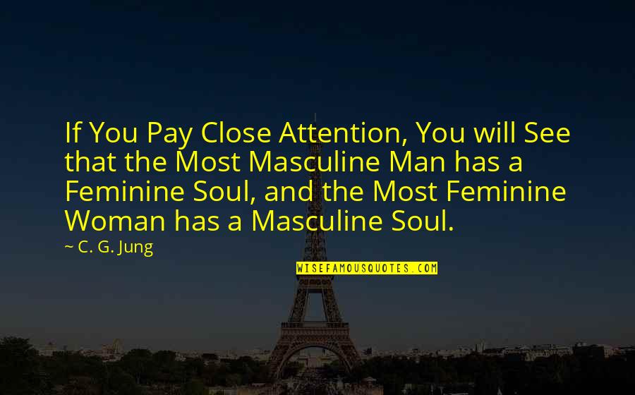 Masculine And Feminine Quotes By C. G. Jung: If You Pay Close Attention, You will See