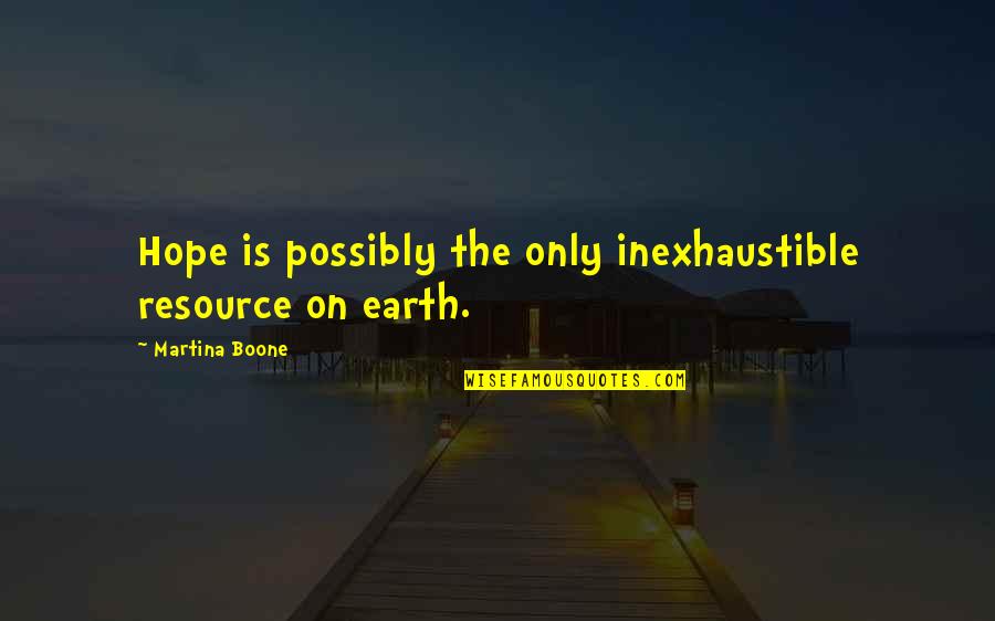 Mascus Europe Quotes By Martina Boone: Hope is possibly the only inexhaustible resource on