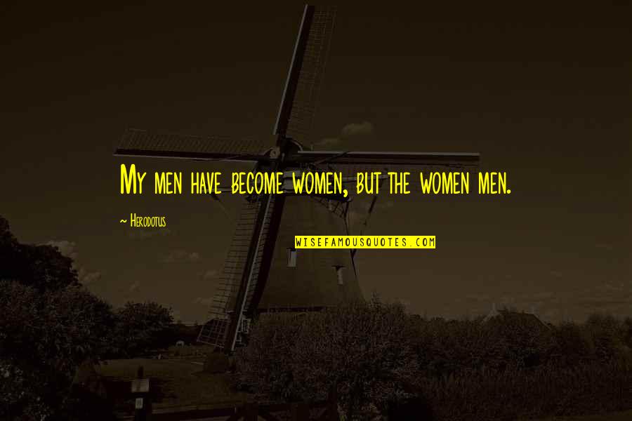 Masem Quotes By Herodotus: My men have become women, but the women