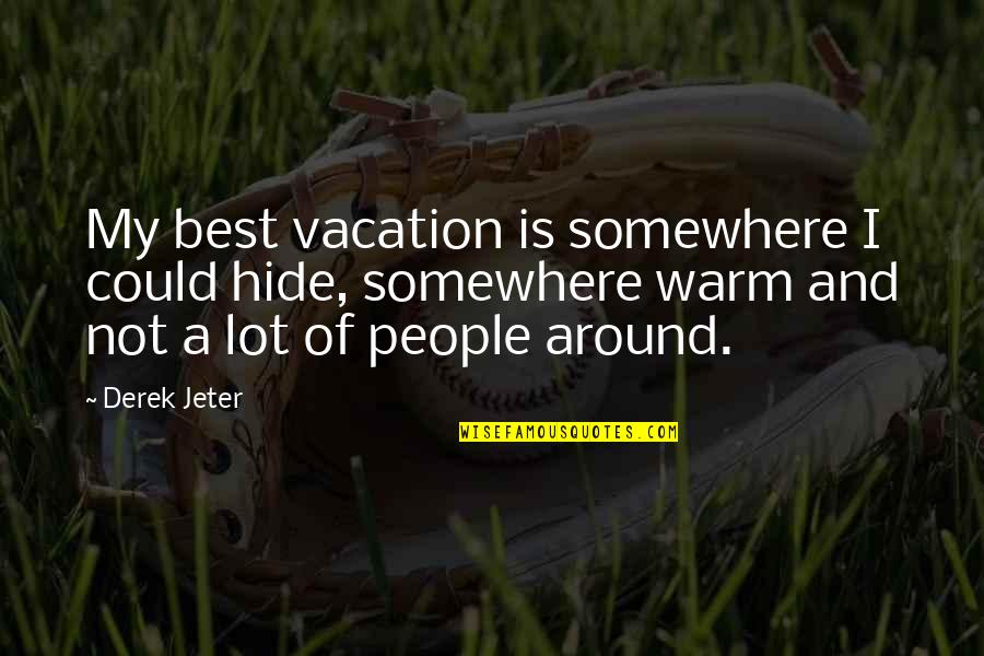 Masenko Kamehameha Quotes By Derek Jeter: My best vacation is somewhere I could hide,