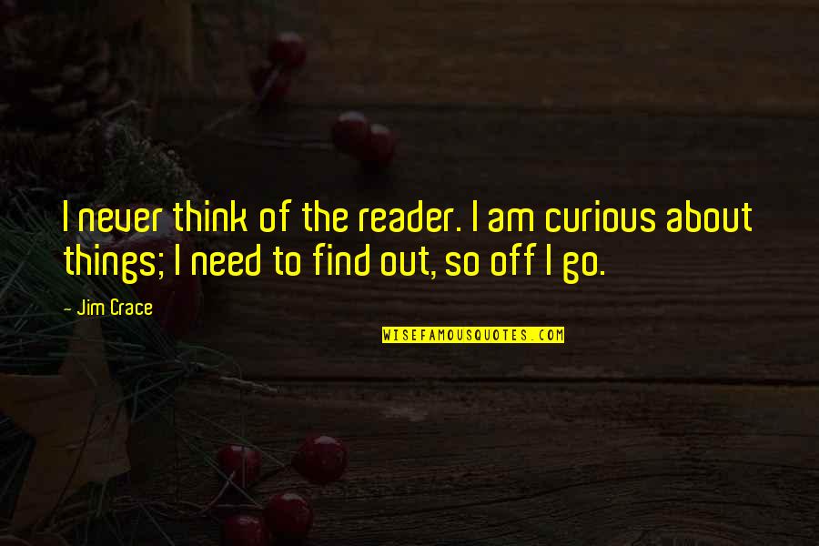 Mashayekhi Pegah Quotes By Jim Crace: I never think of the reader. I am